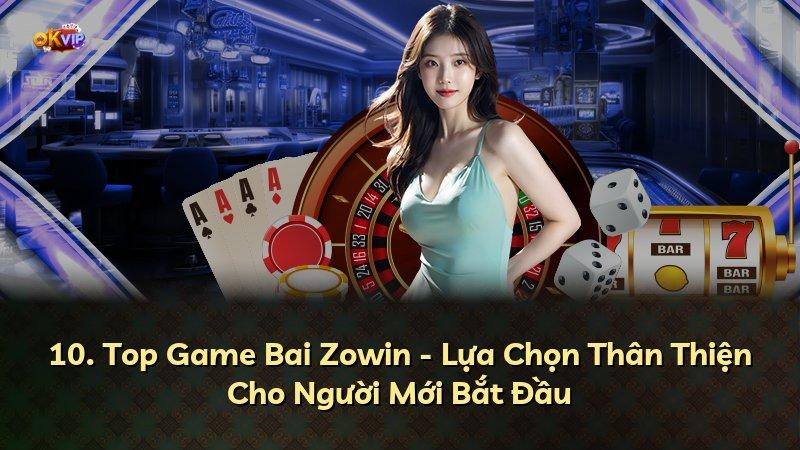 10. Top Game Bai Zowin - Lựa Chọn Thân Thiện Cho Người Mới Bắt Đầu