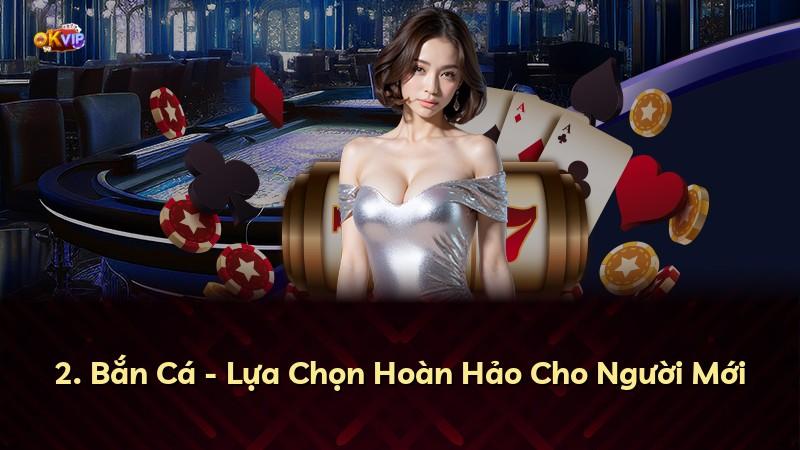 2. Bắn Cá - Lựa Chọn Hoàn Hảo Cho Người Mới