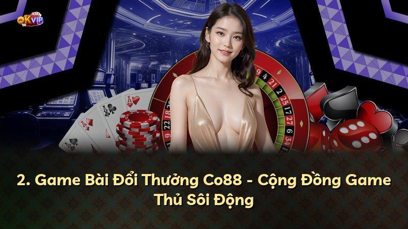 2. Game Bài Đổi Thưởng Co88 - Cộng Đồng Game Thủ Sôi Động