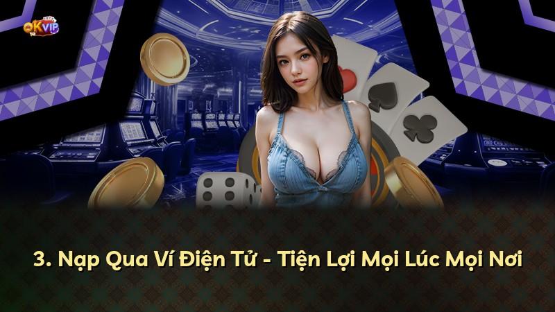 3. Nạp Qua Ví Điện Tử - Tiện Lợi Mọi Lúc Mọi Nơi