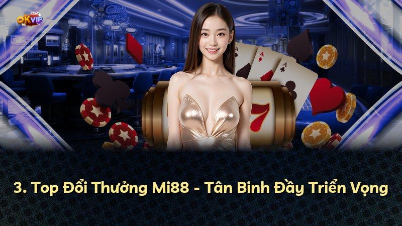 3. Top Đổi Thưởng Mi88 - Tân Binh Đầy Triển Vọng