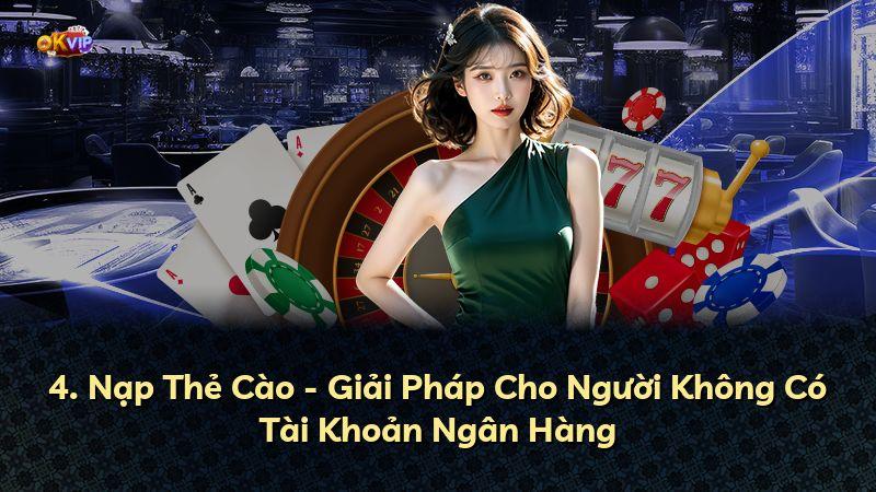4. Nạp Thẻ Cào - Giải Pháp Cho Người Không Có Tài Khoản Ngân Hàng