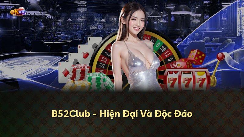 B52Club - Hiện Đại Và Độc Đáo