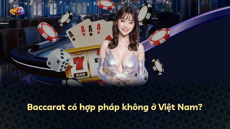 Baccarat có hợp pháp không ở Việt Nam?