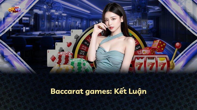 Baccarat games: Kết Luận