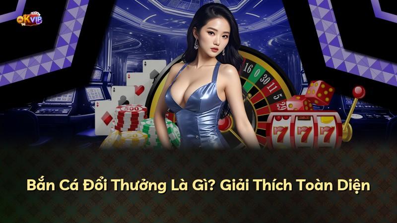 Bắn Cá Đổi Thưởng Là Gì? Giải Thích Toàn Diện