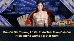 Bắn Cá Đổi Thưởng Là Gì: Phân Tích Toàn Diện Về Hiện Tượng Game Tại Việt Nam
