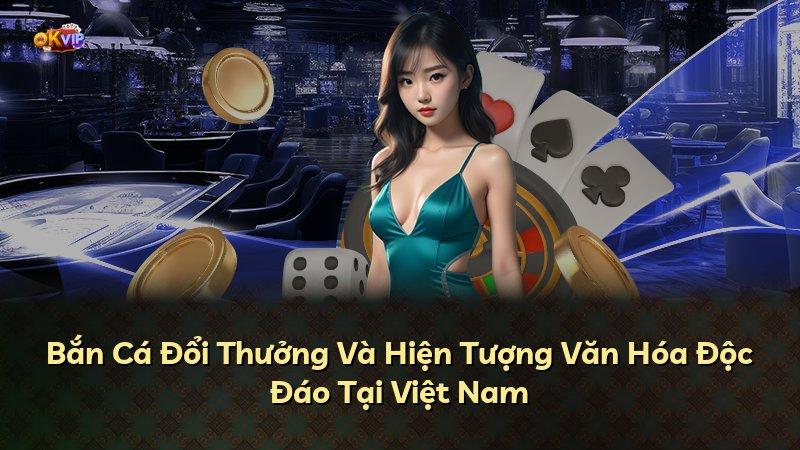 Bắn Cá Đổi Thưởng Và Hiện Tượng Văn Hóa Độc Đáo Tại Việt Nam