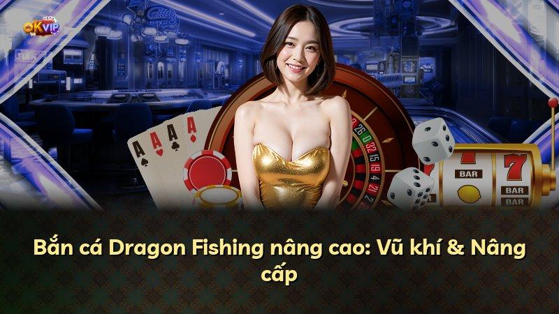 Bắn cá Dragon Fishing nâng cao: Vũ khí & Nâng cấp