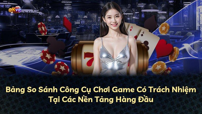 Bảng So Sánh Công Cụ Chơi Game Có Trách Nhiệm Tại Các Nền Tảng Hàng Đầu