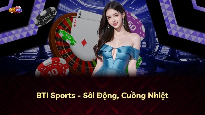 BTI Sports - Sôi Động, Cuồng Nhiệt