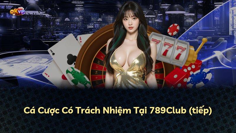 Cá Cược Có Trách Nhiệm Tại 789Club (tiếp)