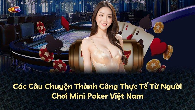Các Câu Chuyện Thành Công Thực Tế Từ Người Chơi Mini Poker Việt Nam