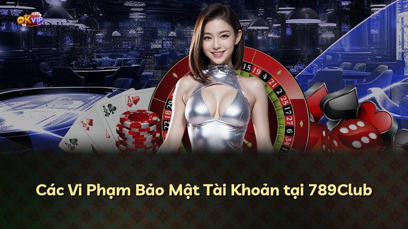 Các Vi Phạm Bảo Mật Tài Khoản tại 789Club