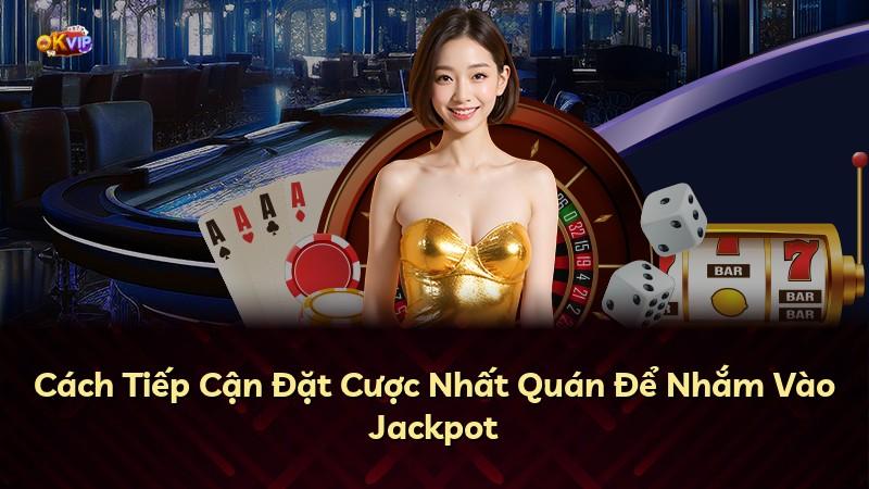 Cách Tiếp Cận Đặt Cược Nhất Quán Để Nhắm Vào Jackpot