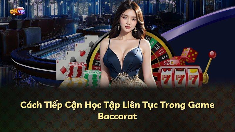 Cách Tiếp Cận Học Tập Liên Tục Trong Game Baccarat