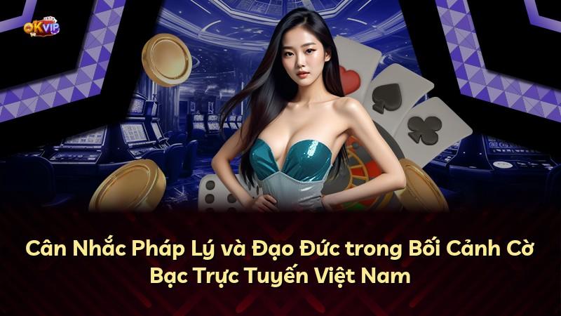 Cân Nhắc Pháp Lý và Đạo Đức trong Bối Cảnh Cờ Bạc Trực Tuyến Việt Nam