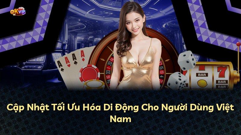Cập Nhật Tối Ưu Hóa Di Động Cho Người Dùng Việt Nam