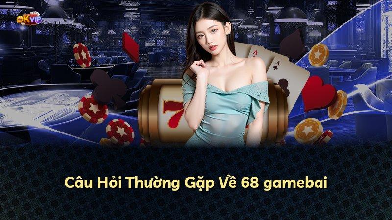 Câu Hỏi Thường Gặp Về 68 gamebai