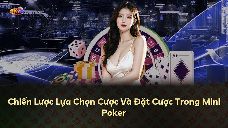 Chiến Lược Lựa Chọn Cược Và Đặt Cược Trong Mini Poker