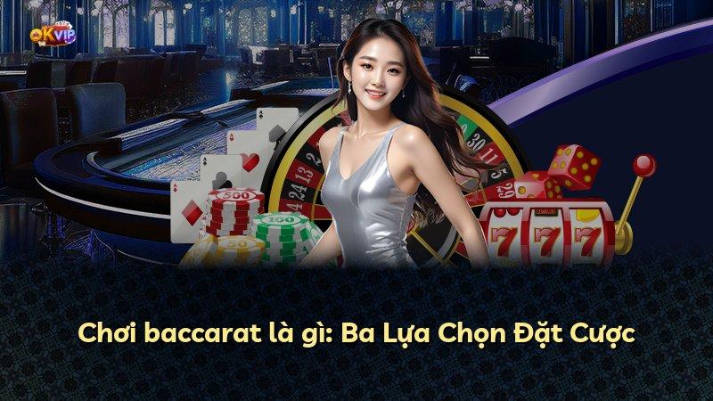 Chơi baccarat là gì: Ba Lựa Chọn Đặt Cược