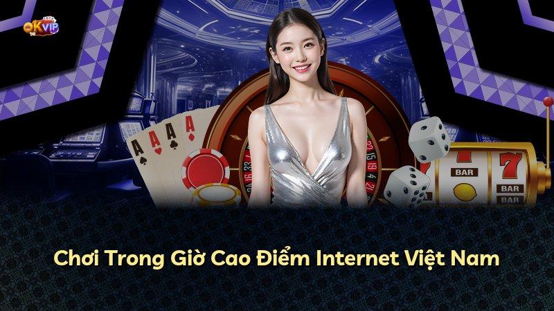 Chơi Trong Giờ Cao Điểm Internet Việt Nam