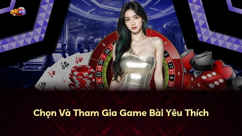 Chọn Và Tham Gia Game Bài Yêu Thích