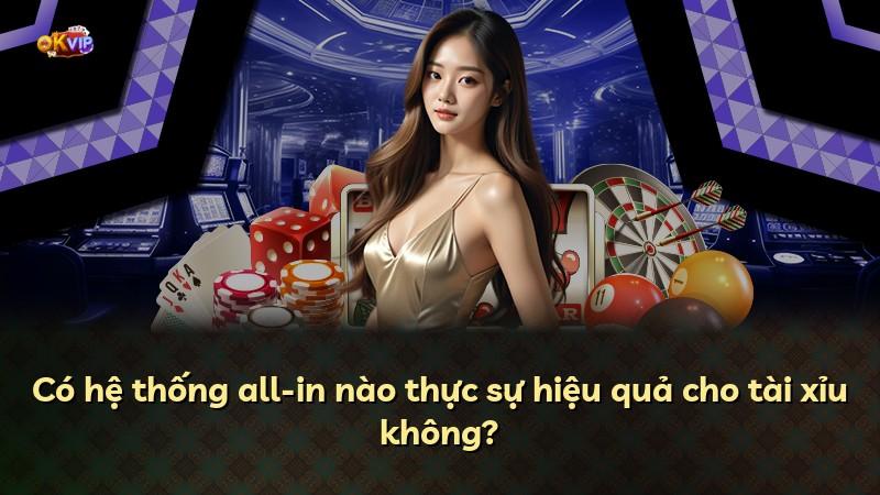 Có hệ thống all-in nào thực sự hiệu quả cho tài xỉu không?
