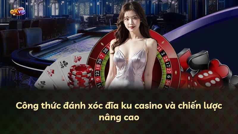 Công thức đánh xóc đĩa ku casino và chiến lược nâng cao