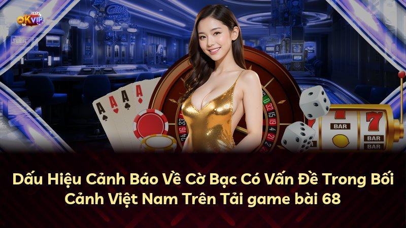 Dấu Hiệu Cảnh Báo Về Cờ Bạc Có Vấn Đề Trong Bối Cảnh Việt Nam Trên Tải game bài 68