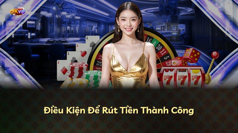 Điều Kiện Để Rút Tiền Thành Công
