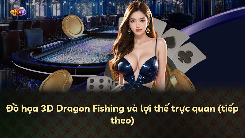 Đồ họa 3D Dragon Fishing và lợi thế trực quan (tiếp theo)