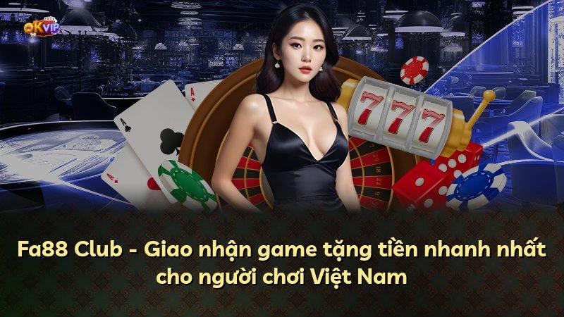 Fa88 Club - Giao nhận game tặng tiền nhanh nhất cho người chơi Việt Nam