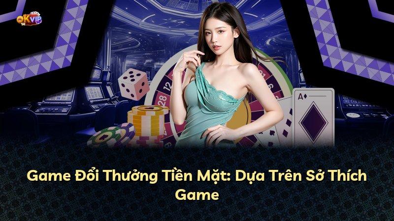 Game Đổi Thưởng Tiền Mặt: Dựa Trên Sở Thích Game