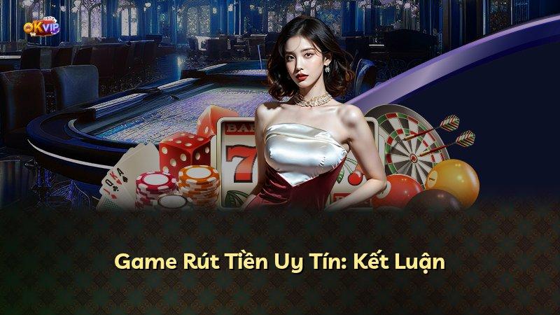 Game Rút Tiền Uy Tín: Kết Luận