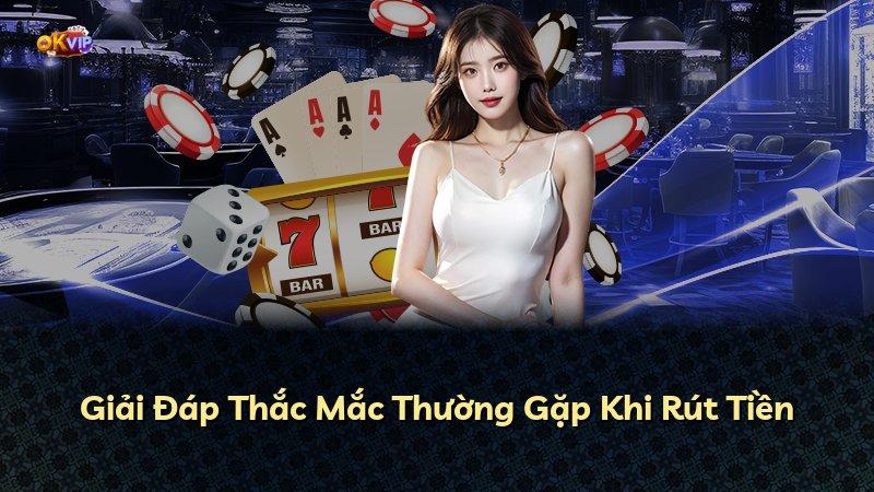 Giải Đáp Thắc Mắc Thường Gặp Khi Rút Tiền