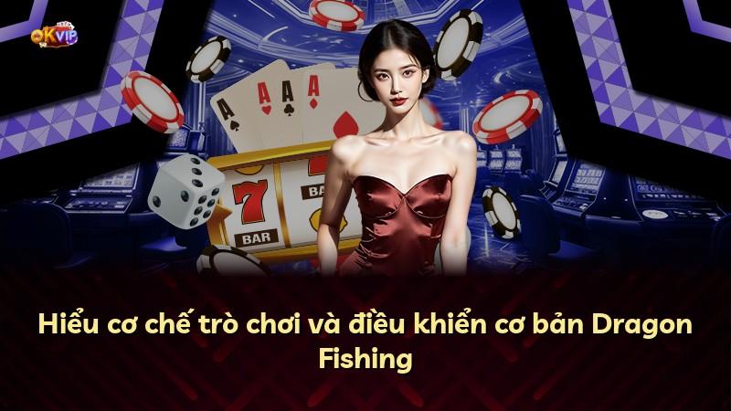 Hiểu cơ chế trò chơi và điều khiển cơ bản Dragon Fishing