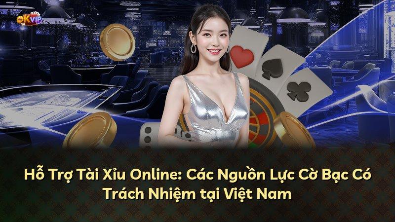 Hỗ Trợ Tài Xỉu Online: Các Nguồn Lực Cờ Bạc Có Trách Nhiệm tại Việt Nam
