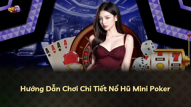 Hướng Dẫn Chơi Chi Tiết Nổ Hũ Mini Poker