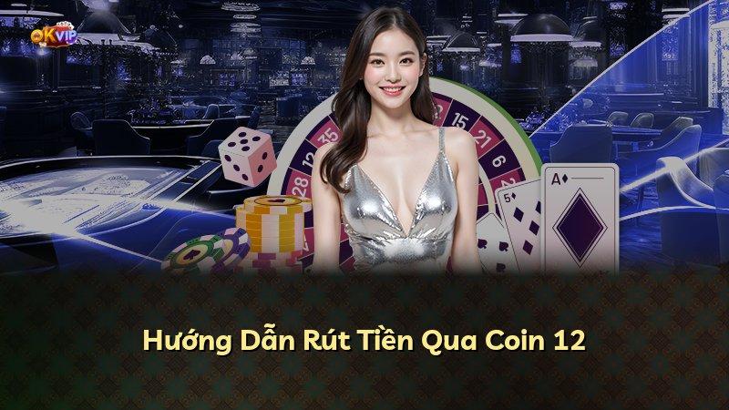 Hướng Dẫn Rút Tiền Qua Coin 12