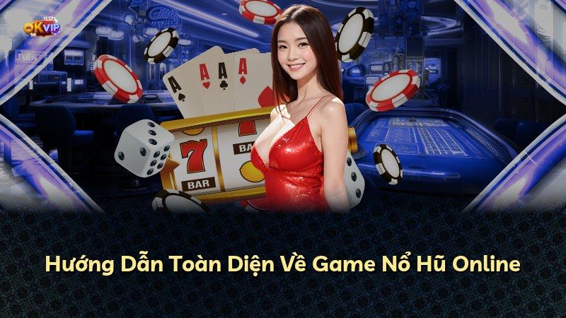 Hướng Dẫn Toàn Diện Về Game Nổ Hũ Online