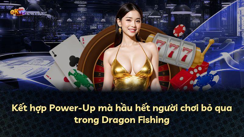 Kết hợp Power-Up mà hầu hết người chơi bỏ qua trong Dragon Fishing