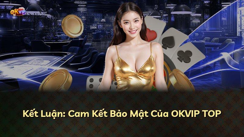 Kết Luận: Cam Kết Bảo Mật Của OKVIP TOP