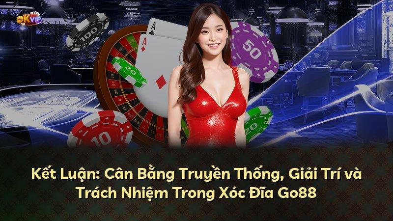 Kết Luận: Cân Bằng Truyền Thống, Giải Trí và Trách Nhiệm Trong Xóc Đĩa Go88