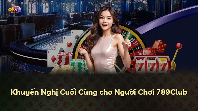 Khuyến Nghị Cuối Cùng cho Người Chơi 789Club