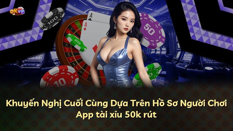 Khuyến Nghị Cuối Cùng Dựa Trên Hồ Sơ Người Chơi App tài xỉu 50k rút