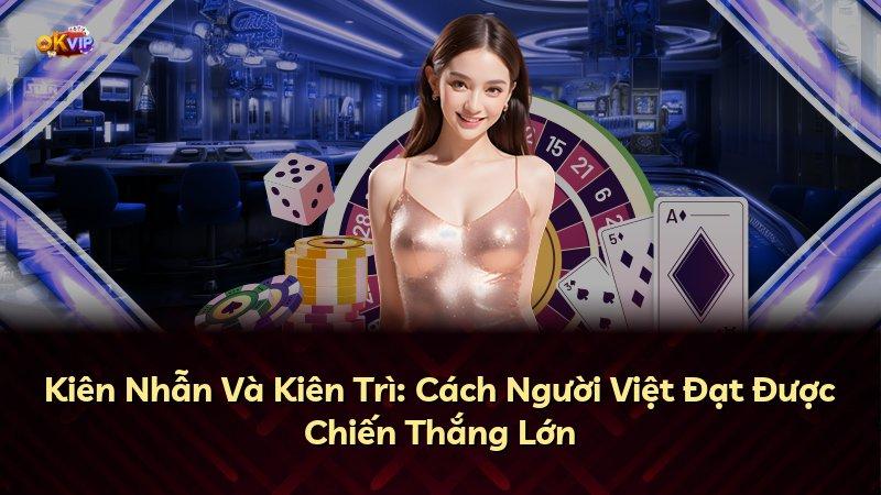 Kiên Nhẫn Và Kiên Trì: Cách Người Việt Đạt Được Chiến Thắng Lớn