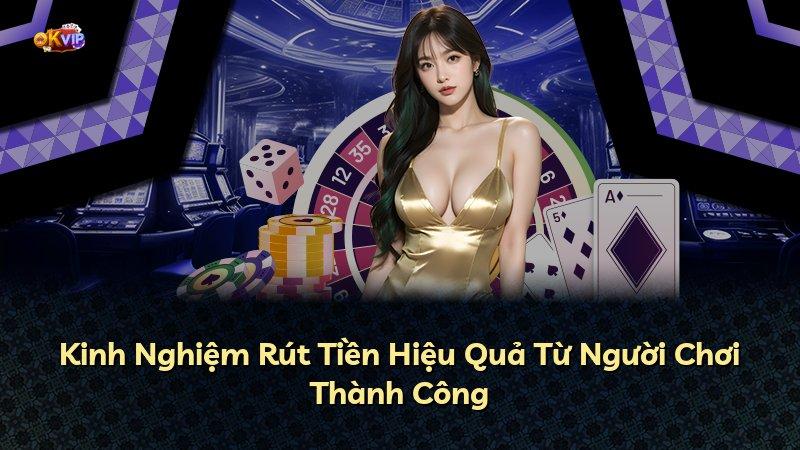 Kinh Nghiệm Rút Tiền Hiệu Quả Từ Người Chơi Thành Công