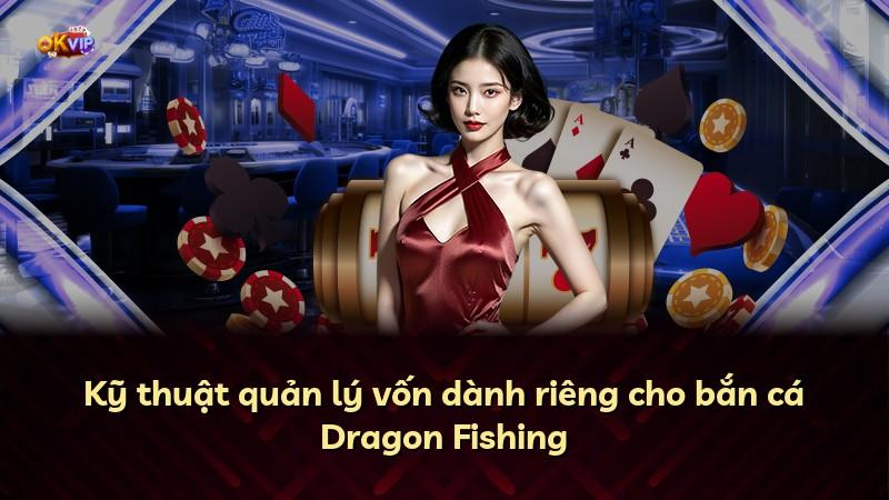 Kỹ thuật quản lý vốn dành riêng cho bắn cá Dragon Fishing