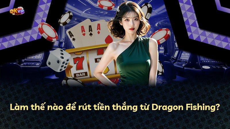 Làm thế nào để rút tiền thắng từ Dragon Fishing?
